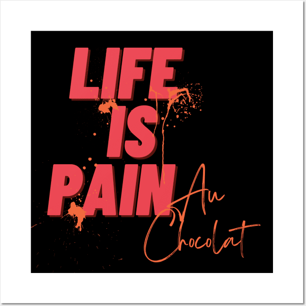 Life Is Pain Au Chocolat Wall Art by 45 Creative Club